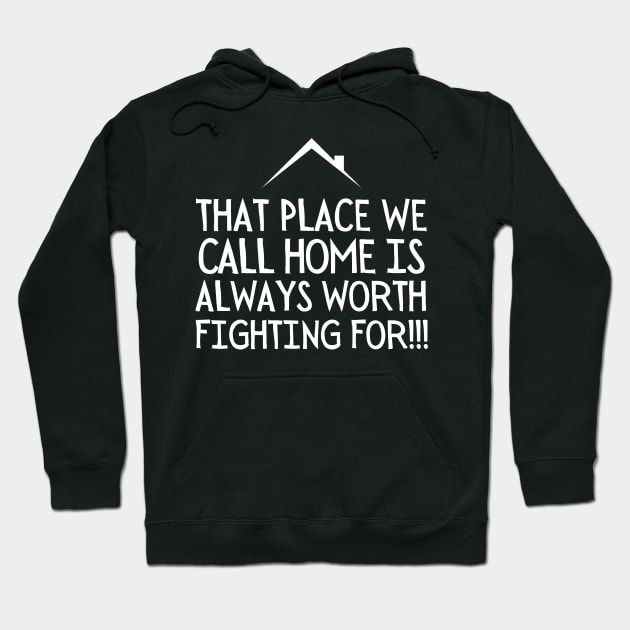 That place we call home is always worth fighting for. Hoodie by mksjr